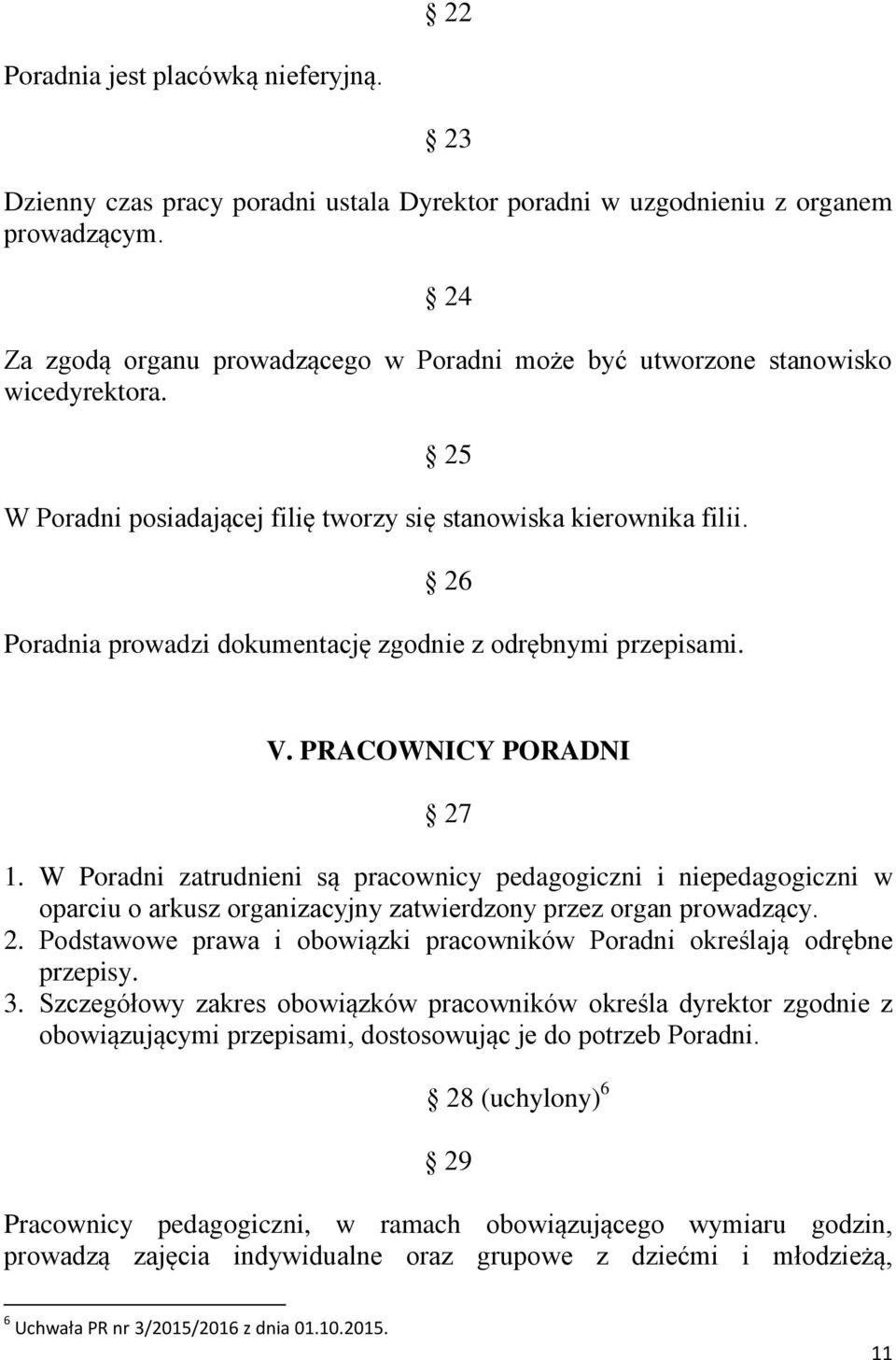 26 Poradnia prowadzi dokumentację zgodnie z odrębnymi przepisami. V. PRACOWNICY PORADNI 27 1.