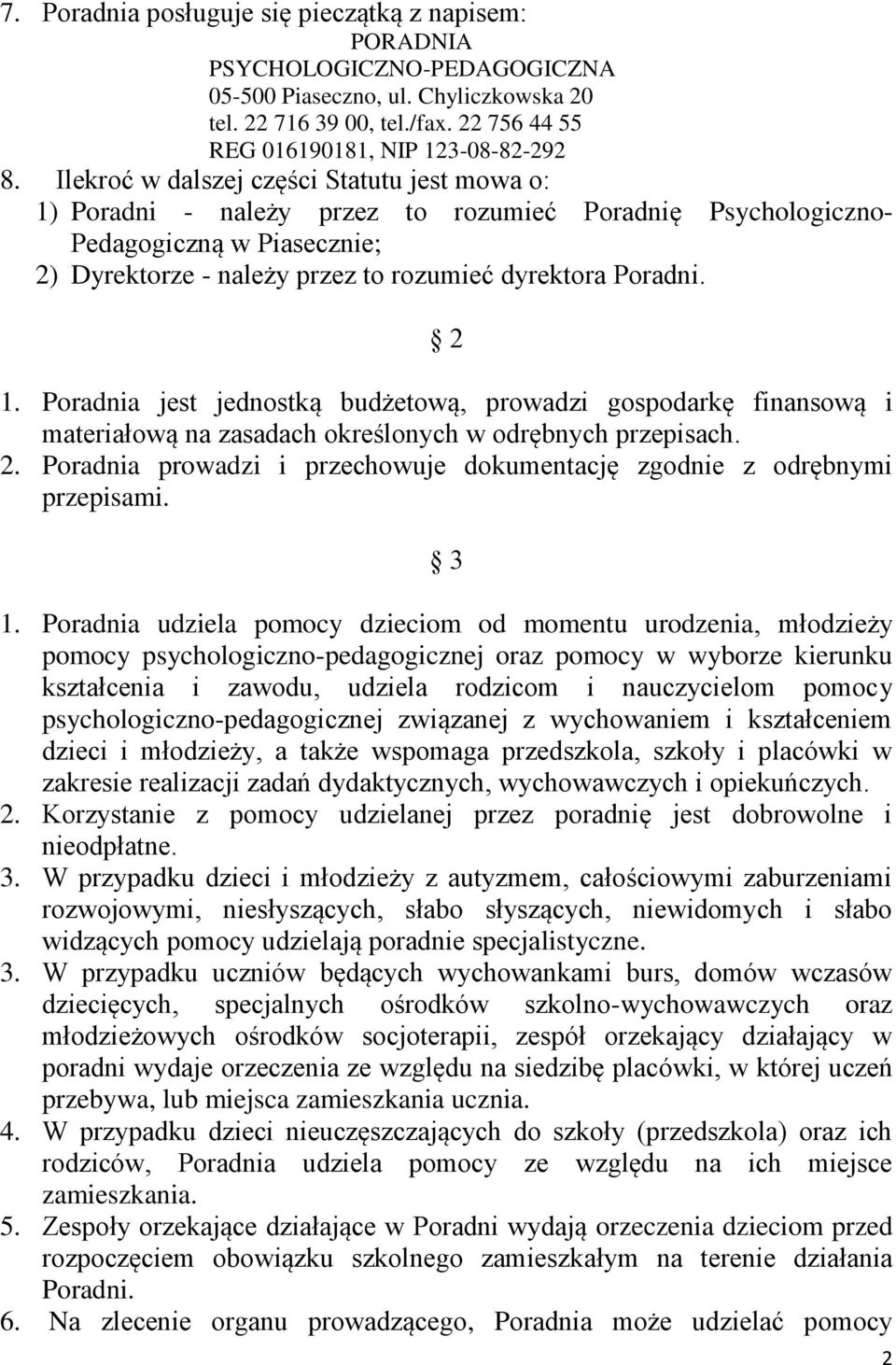 Poradnia jest jednostką budżetową, prowadzi gospodarkę finansową i materiałową na zasadach określonych w odrębnych przepisach. 2.