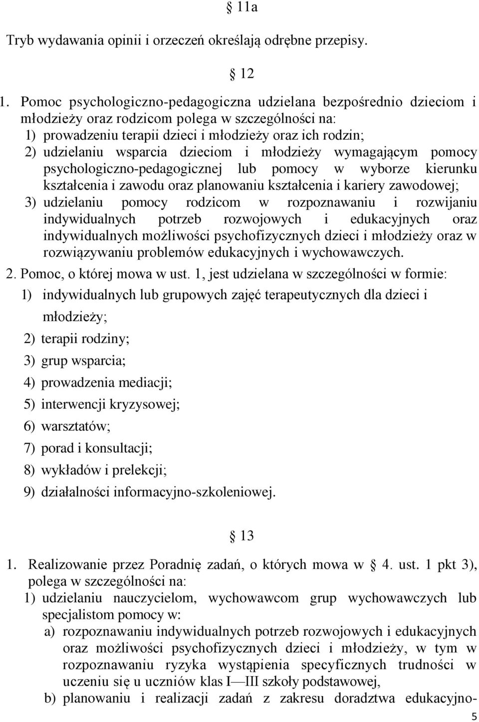 wsparcia dzieciom i młodzieży wymagającym pomocy psychologiczno-pedagogicznej lub pomocy w wyborze kierunku kształcenia i zawodu oraz planowaniu kształcenia i kariery zawodowej; 3) udzielaniu pomocy