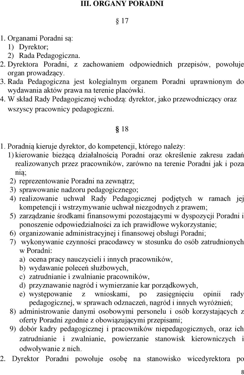 W skład Rady Pedagogicznej wchodzą: dyrektor, jako przewodniczący oraz wszyscy pracownicy pedagogiczni. 18 1.