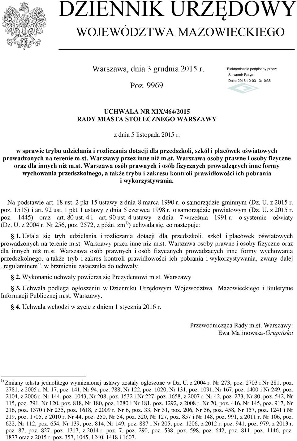 st. Warszawa osób prawnych i osób fizycznych prowadzących inne formy wychowania przedszkolnego, a także trybu i zakresu kontroli prawidłowości ich pobrania i wykorzystywania. Na podstawie art. 18 ust.