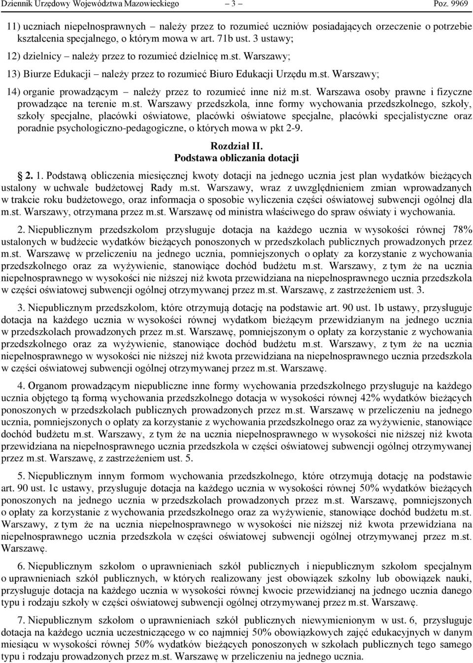 3 ustawy; 12) dzielnicy należy przez to rozumieć dzielnicę m.st. Warszawy; 13) Biurze Edukacji należy przez to rozumieć Biuro Edukacji Urzędu m.st. Warszawy; 14) organie prowadzącym należy przez to rozumieć inne niż m.