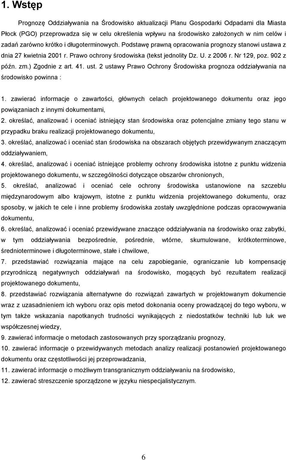 zm.) Zgodnie z art. 41. ust. 2 ustawy Prawo Ochrony Środowiska prognoza oddziaływania na środowisko powinna : 1.