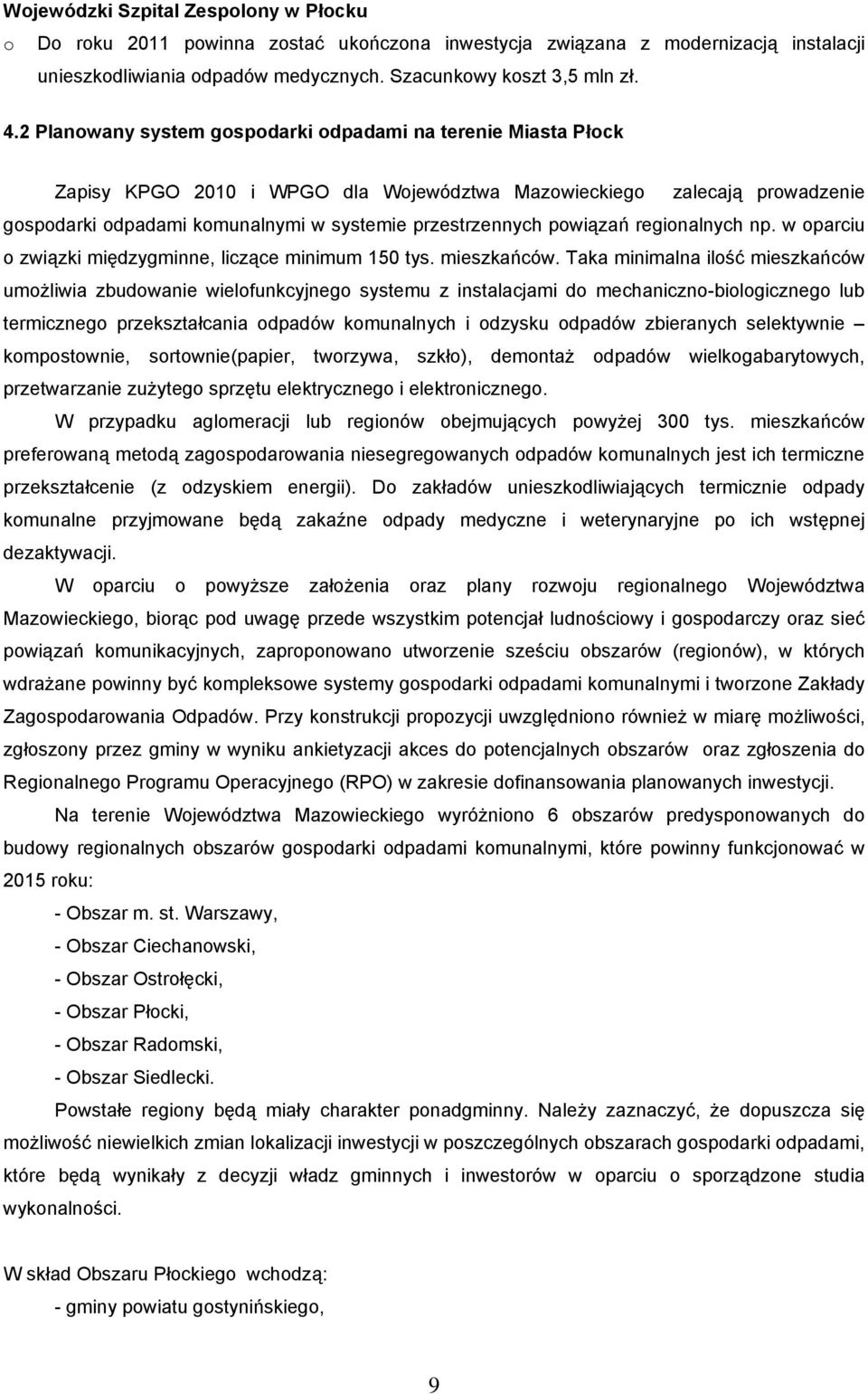 powiązań regionalnych np. w oparciu o związki międzygminne, liczące minimum 150 tys. mieszkańców.