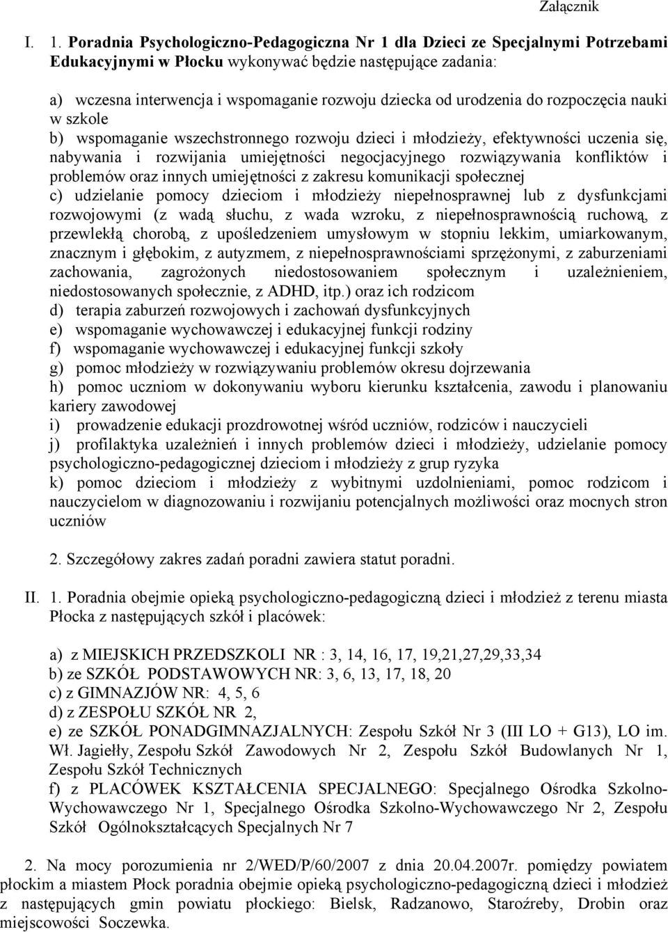 urodzenia do rozpoczęcia nauki w szkole b) wspomaganie wszechstronnego rozwoju dzieci i młodzieży, efektywności uczenia się, nabywania i rozwijania umiejętności negocjacyjnego rozwiązywania