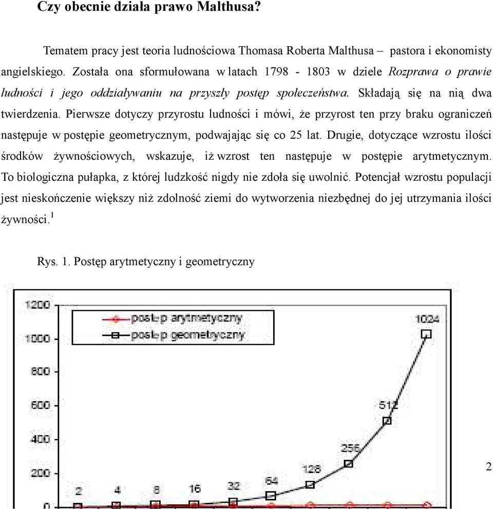 Pierwsze dotyczy przyrostu ludności i mówi, że przyrost ten przy braku ograniczeń następuje w postępie geometrycznym, podwajając się co 25 lat.