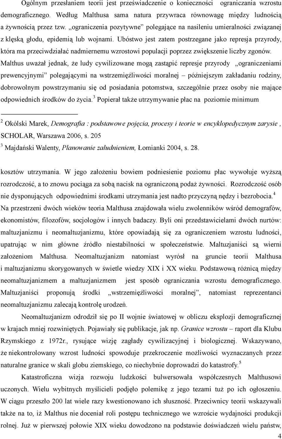 Ubóstwo jest zatem postrzegane jako represja przyrody, która ma przeciwdziałać nadmiernemu wzrostowi populacji poprzez zwiększenie liczby zgonów.