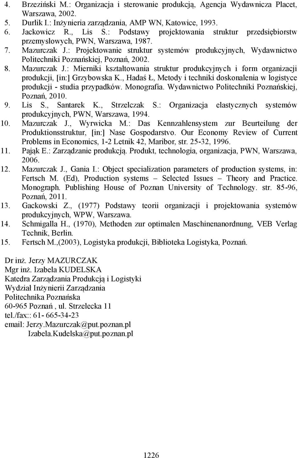 : Projektowanie struktur systemów produkcyjnych, Wydawnictwo Politechniki Poznańskiej, Poznań, 2002. 8. Mazurczak J.