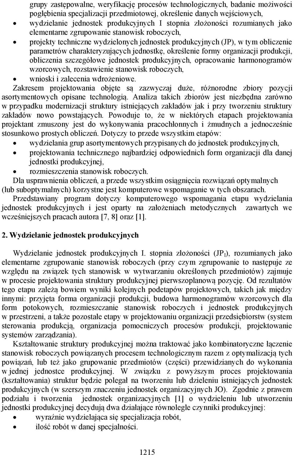 określenie formy organizacji produkcji, obliczenia szczegółowe jednostek produkcyjnych, opracowanie harmonogramów wzorcowych, rozstawienie stanowisk roboczych, wnioski i zalecenia wdrożeniowe.