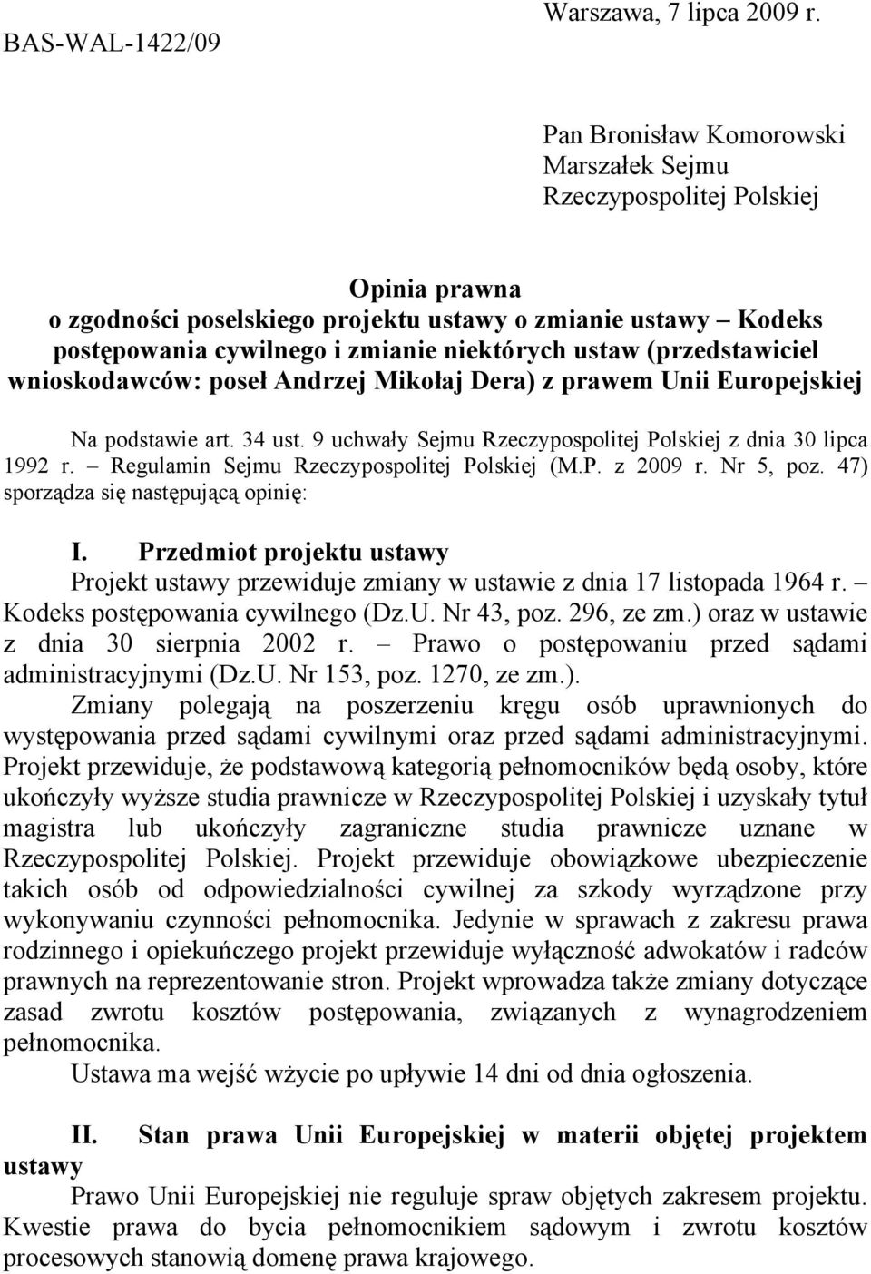 (przedstawiciel wnioskodawców: poseł Andrzej Mikołaj Dera) z prawem Unii Europejskiej Na podstawie art. 34 ust. 9 uchwały Sejmu Rzeczypospolitej Polskiej z dnia 30 lipca 1992 r.