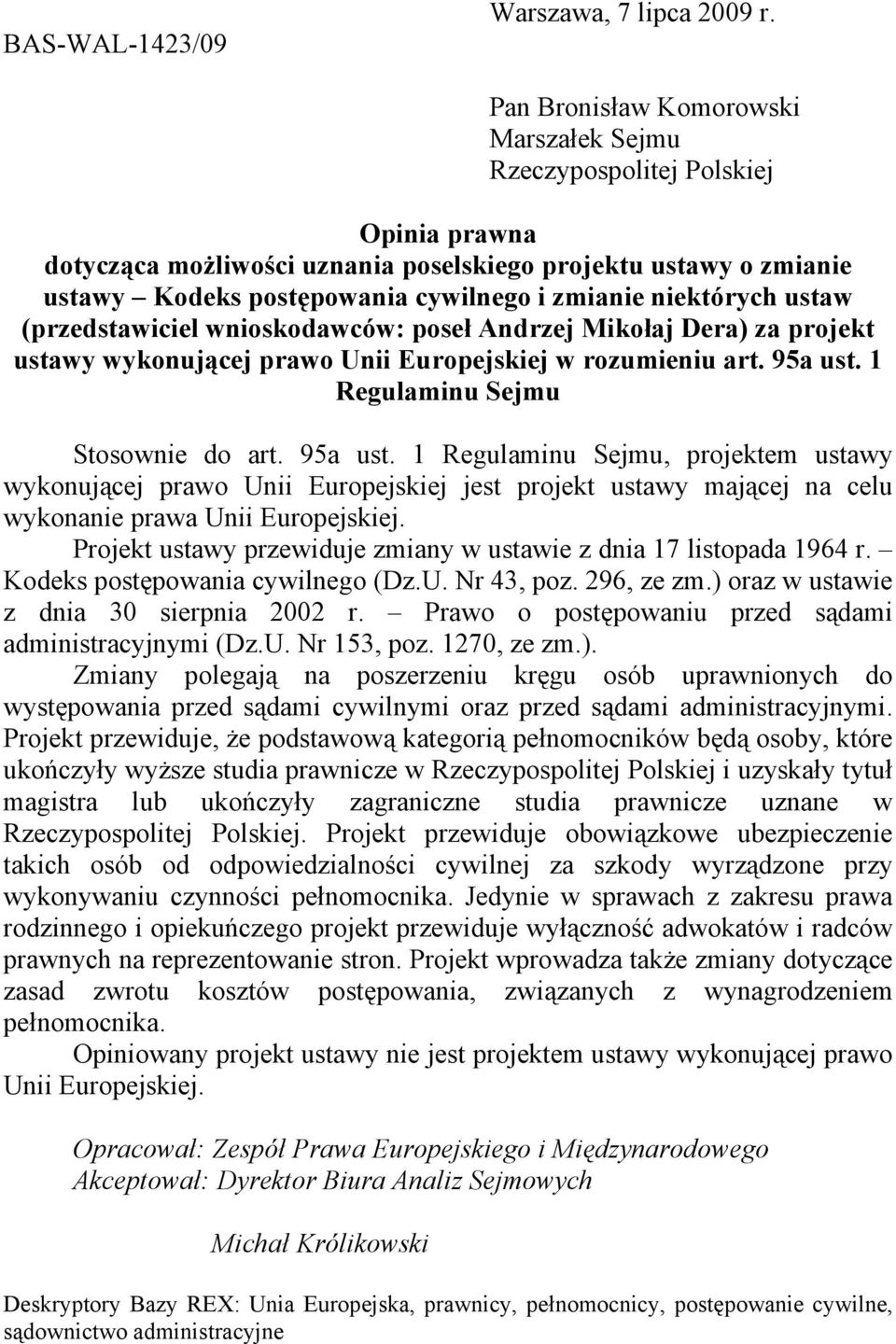 niektórych ustaw (przedstawiciel wnioskodawców: poseł Andrzej Mikołaj Dera) za projekt ustawy wykonującej prawo Unii Europejskiej w rozumieniu art. 95a ust. 1 Regulaminu Sejmu Stosownie do art.
