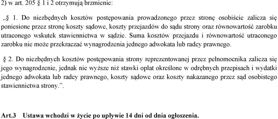 wskutek stawiennictwa w sądzie. Suma kosztów przejazdu i równowartość utraconego zarobku nie może przekraczać wynagrodzenia jednego adwokata lub radcy prawnego. 2.