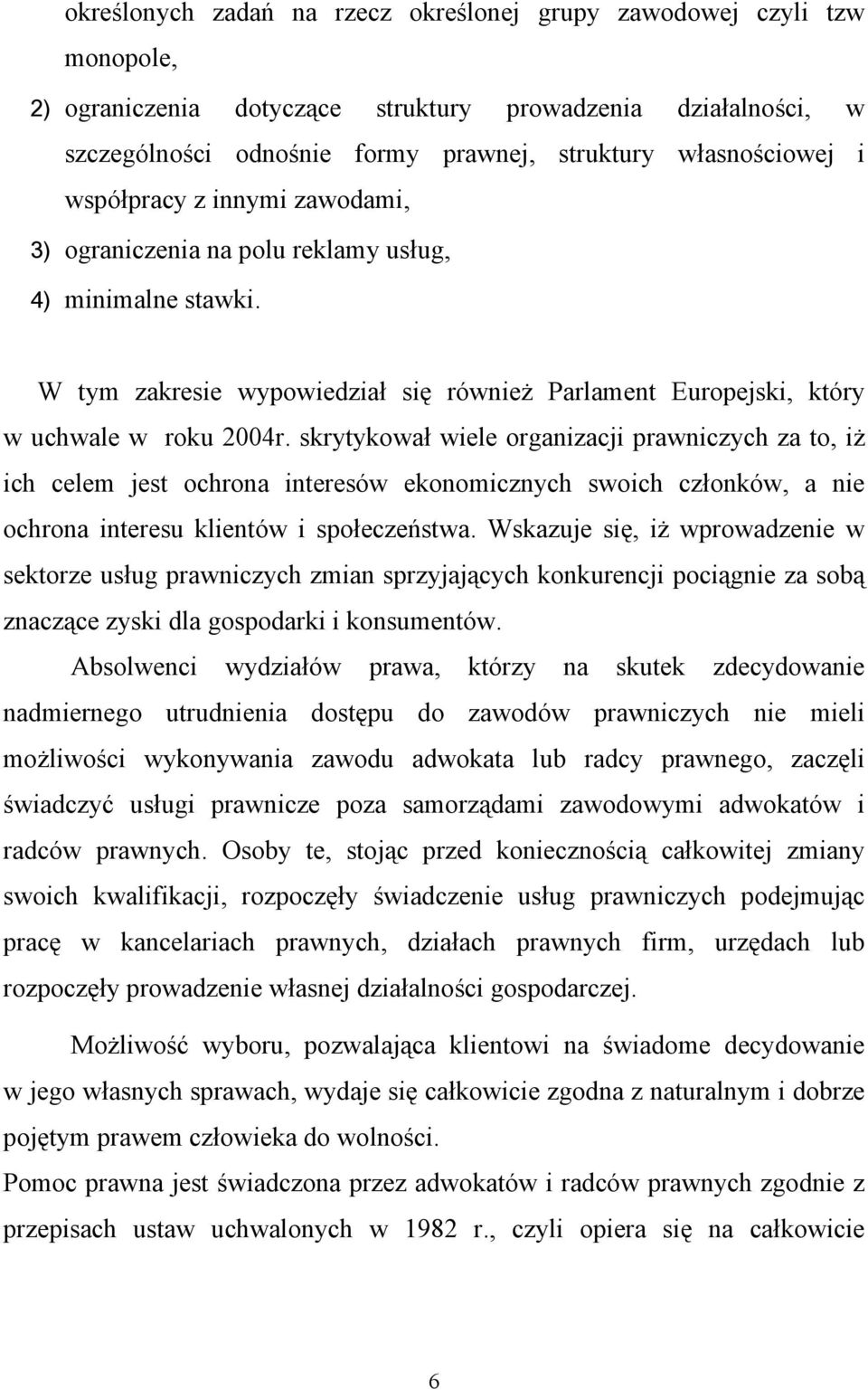 skrytykował wiele organizacji prawniczych za to, iż ich celem jest ochrona interesów ekonomicznych swoich członków, a nie ochrona interesu klientów i społeczeństwa.
