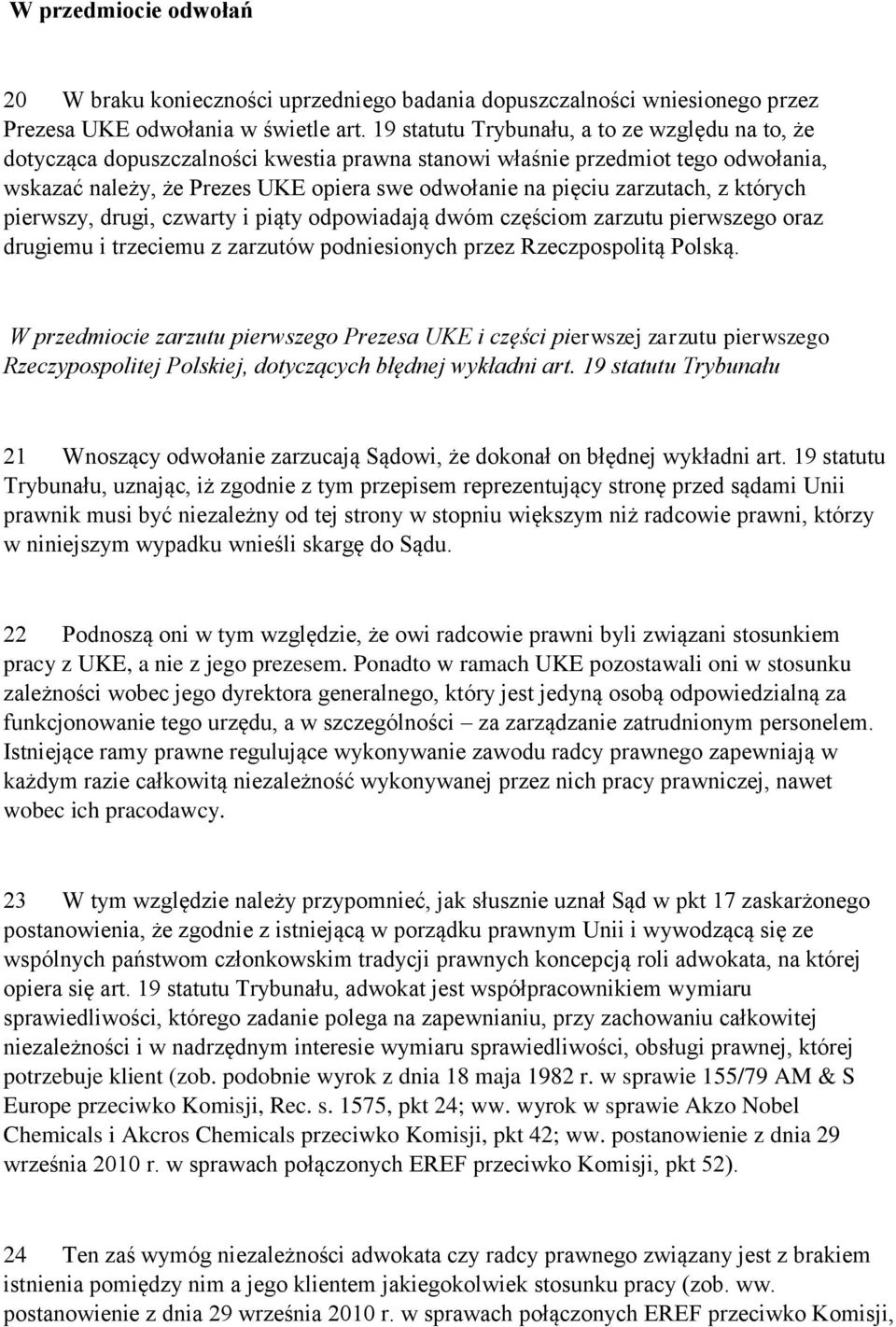 zarzutach, z których pierwszy, drugi, czwarty i piąty odpowiadają dwóm częściom zarzutu pierwszego oraz drugiemu i trzeciemu z zarzutów podniesionych przez Rzeczpospolitą Polską.