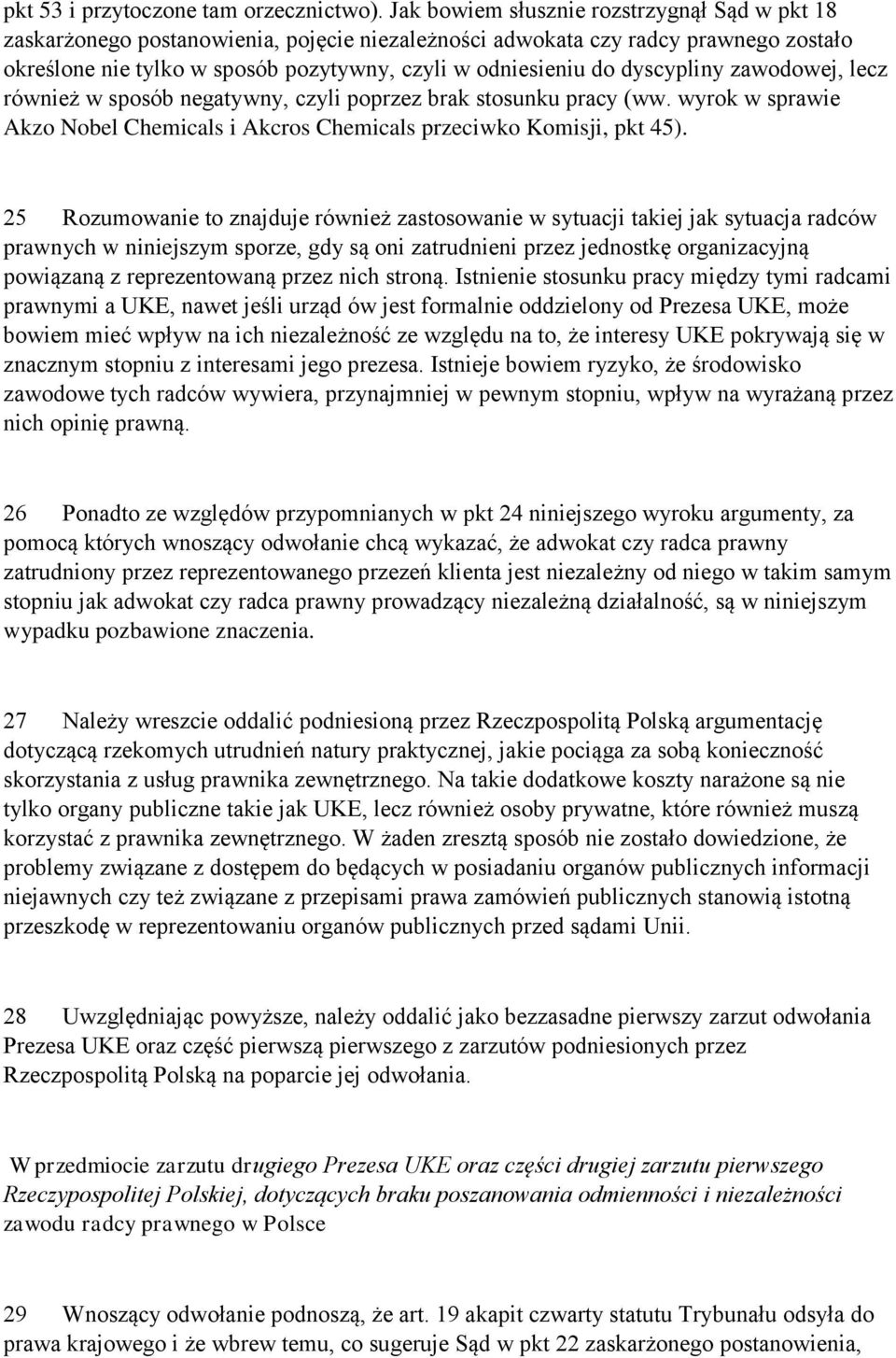 dyscypliny zawodowej, lecz również w sposób negatywny, czyli poprzez brak stosunku pracy (ww. wyrok w sprawie Akzo Nobel Chemicals i Akcros Chemicals przeciwko Komisji, pkt 45).