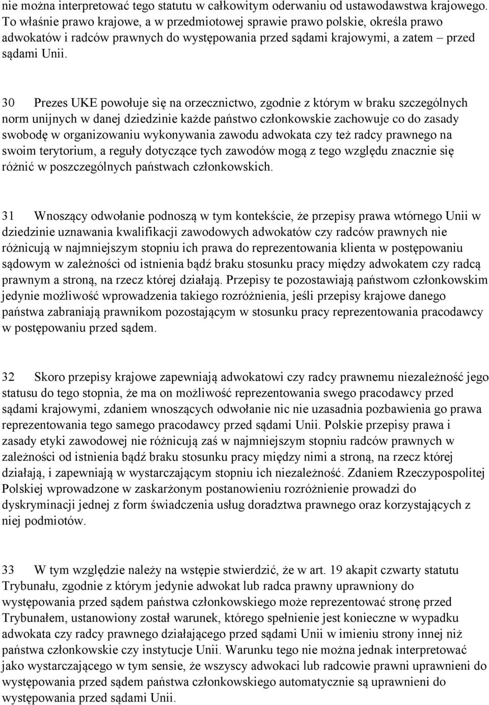 30 Prezes UKE powołuje się na orzecznictwo, zgodnie z którym w braku szczególnych norm unijnych w danej dziedzinie każde państwo członkowskie zachowuje co do zasady swobodę w organizowaniu