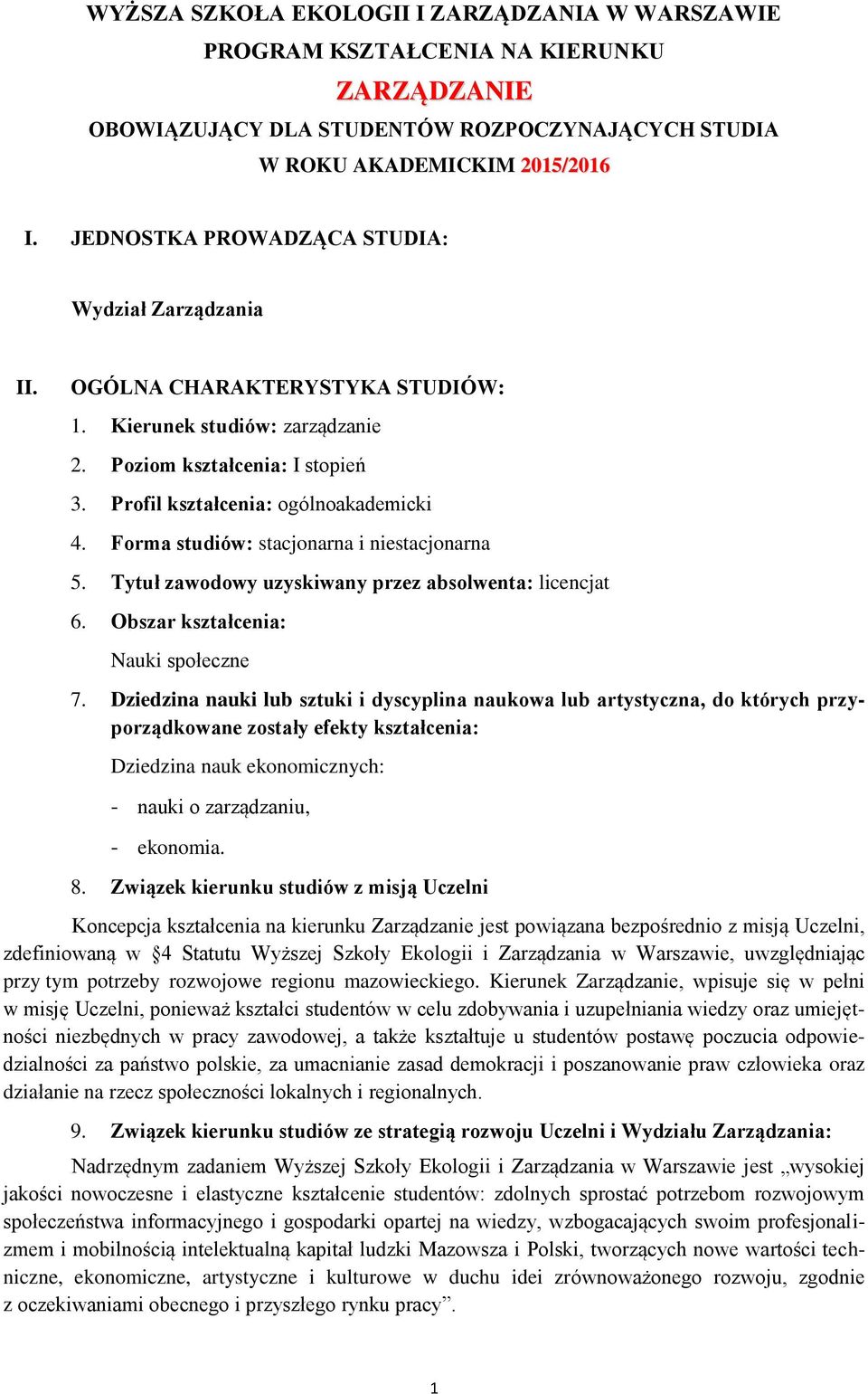 Forma studiów: stacjonarna i niestacjonarna 5. Tytuł zawodowy uzyskiwany przez absolwenta: licencjat 6. Obszar kształcenia: Nauki społeczne 7.