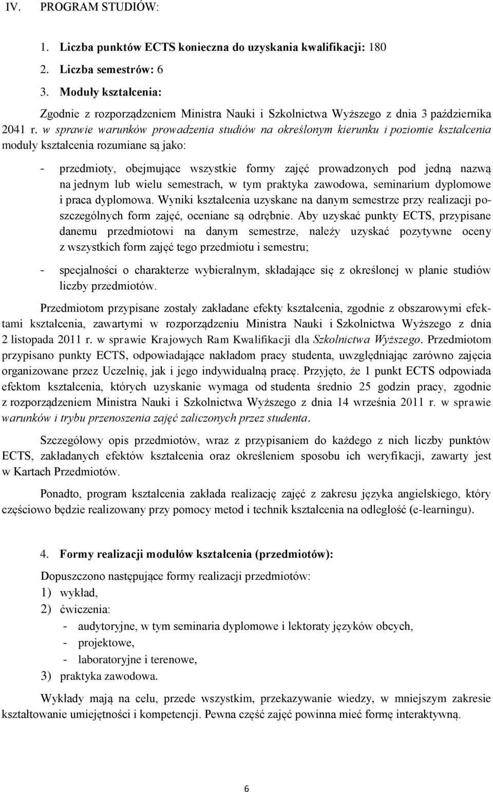 w sprawie warunków prowadzenia studiów na określonym kierunku i poziomie kształcenia moduły kształcenia rozumiane są jako: - przedmioty, obejmujące wszystkie formy zajęć prowadzonych pod jedną nazwą