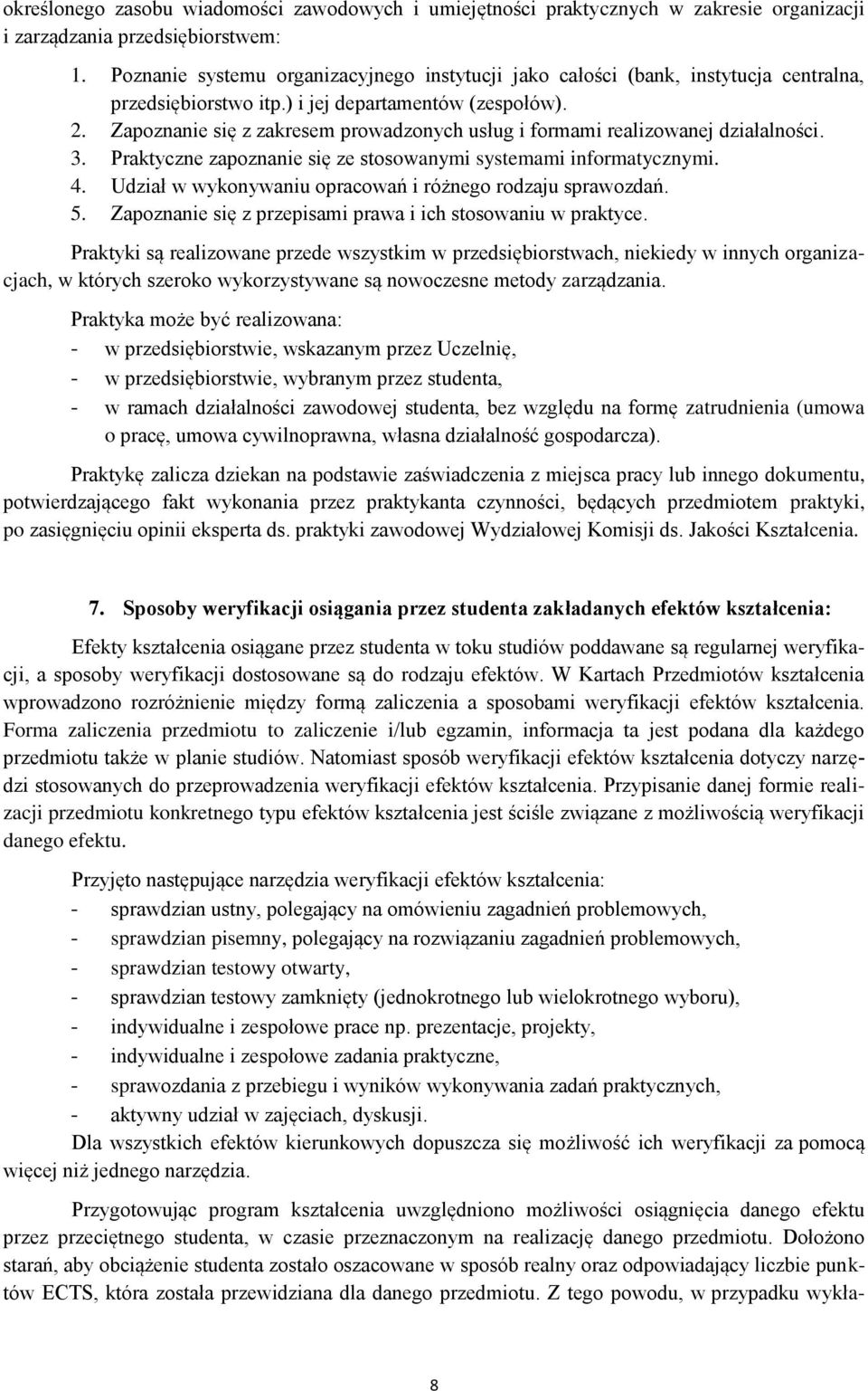 Zapoznanie się z zakresem prowadzonych usług i formami realizowanej działalności. 3. Praktyczne zapoznanie się ze stosowanymi systemami informatycznymi. 4.