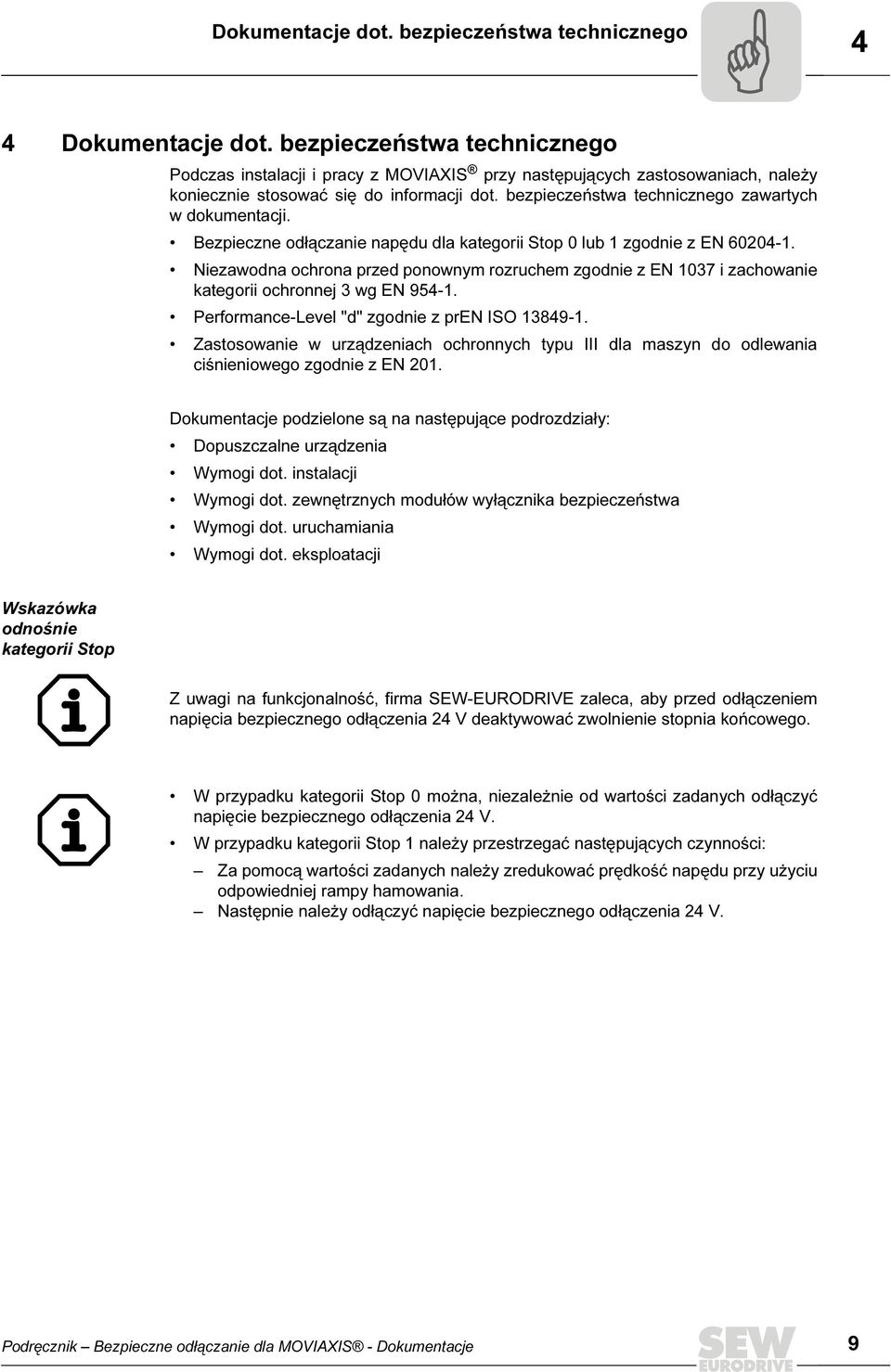 bezpieczeństwa technicznego zawartych w dokumentacji. Bezpieczne odłączanie napędu dla kategorii Stop 0 lub 1 zgodnie z EN 600-1.