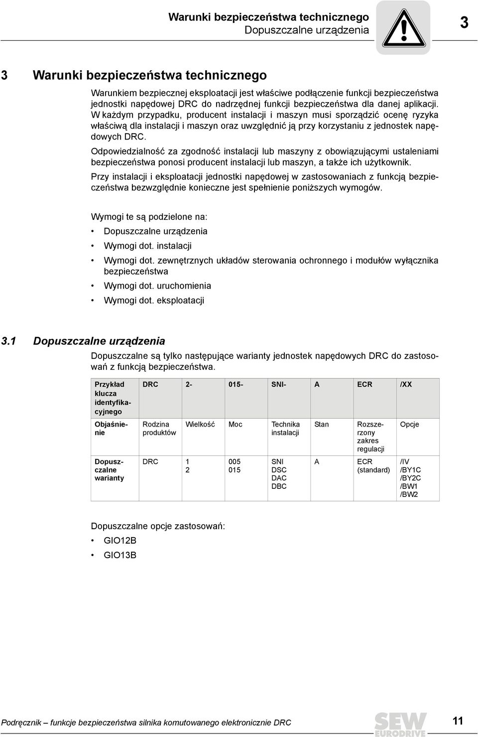 Wkażdym przypadku, producent instalacji i maszyn musi sporządzić ocenę ryzyka właściwą dla instalacji i maszyn oraz uwzględnić ją przy korzystaniu z jednostek napędowych DRC.