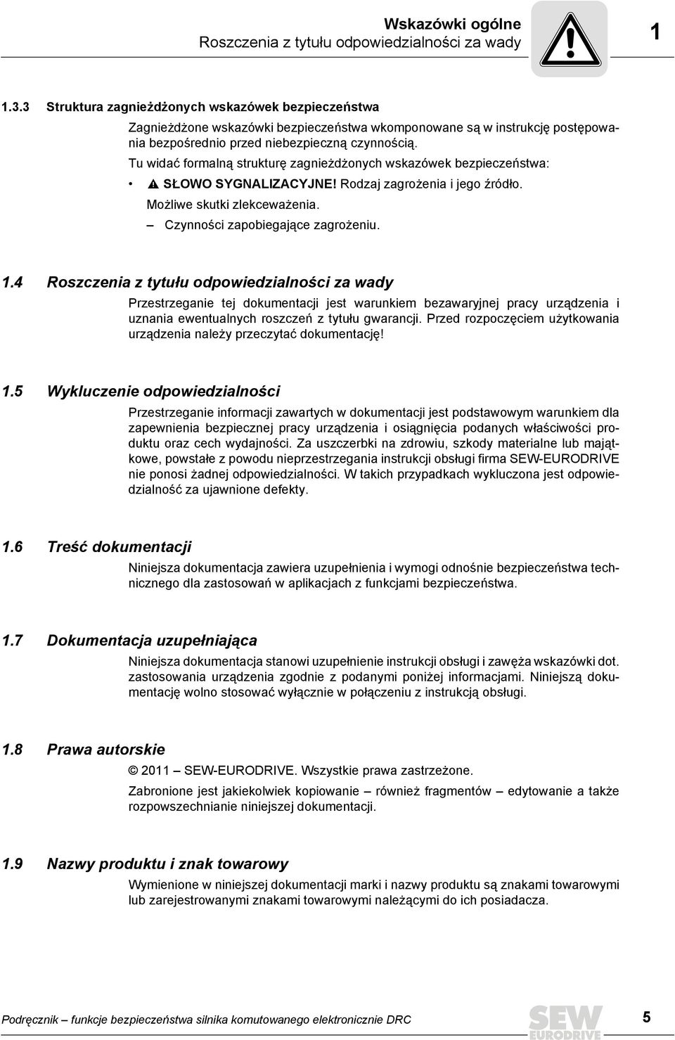 Tu widać formalną strukturę zagnieżdżonych wskazówek bezpieczeństwa: SŁOWO SYGNALIZACYJNE! Rodzaj zagrożenia i jego źródło. Możliwe skutki zlekceważenia. Czynności zapobiegające zagrożeniu. 1.