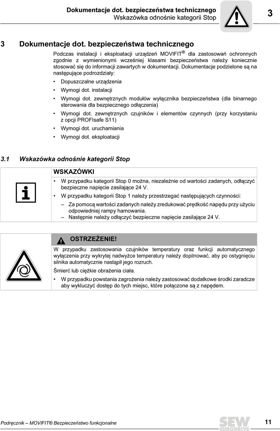 informacji zawartych w dokumentacji. Dokumentacje podzielone są na następujące podrozdziały: Dopuszczalne urządzenia Wymogi dot. instalacji Wymogi dot.