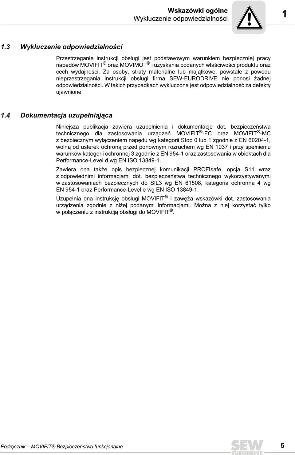 wydajności. Za osoby, straty materialne lub majątkowe, powstałe z powodu nieprzestrzegania instrukcji obsługi firma SEW-EURODRIVE nie ponosi żadnej odpowiedzialności.