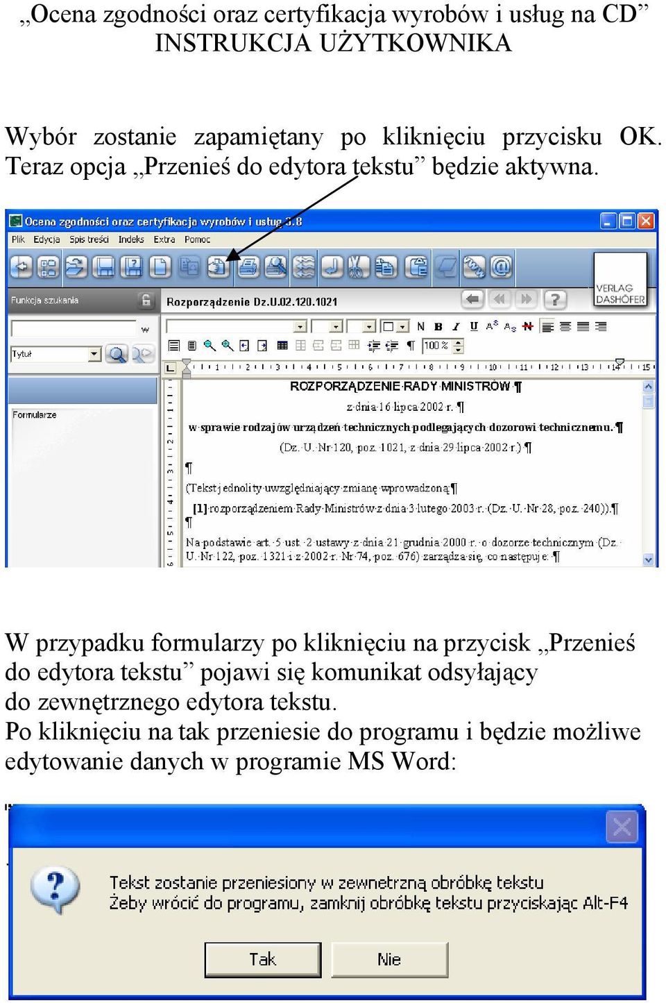 W przypadku formularzy po klikni ciu na przycisk Przenie do edytora tekstu pojawi si komunikat odsy aj cy