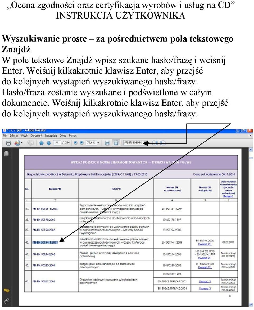 Wci nij kilkakrotnie klawisz Enter, aby przej do kolejnych wyst pie wyszukiwanego has a/frazy.
