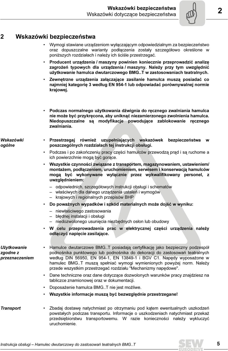 Producent urządzenia / maszyny powinien koniecznie przeprowadzić analizę zagrożeń typowych dla urządzenia / maszyny. Należy przy tym uwzględnić użytkowanie hamulca dwutarczowego BMG.