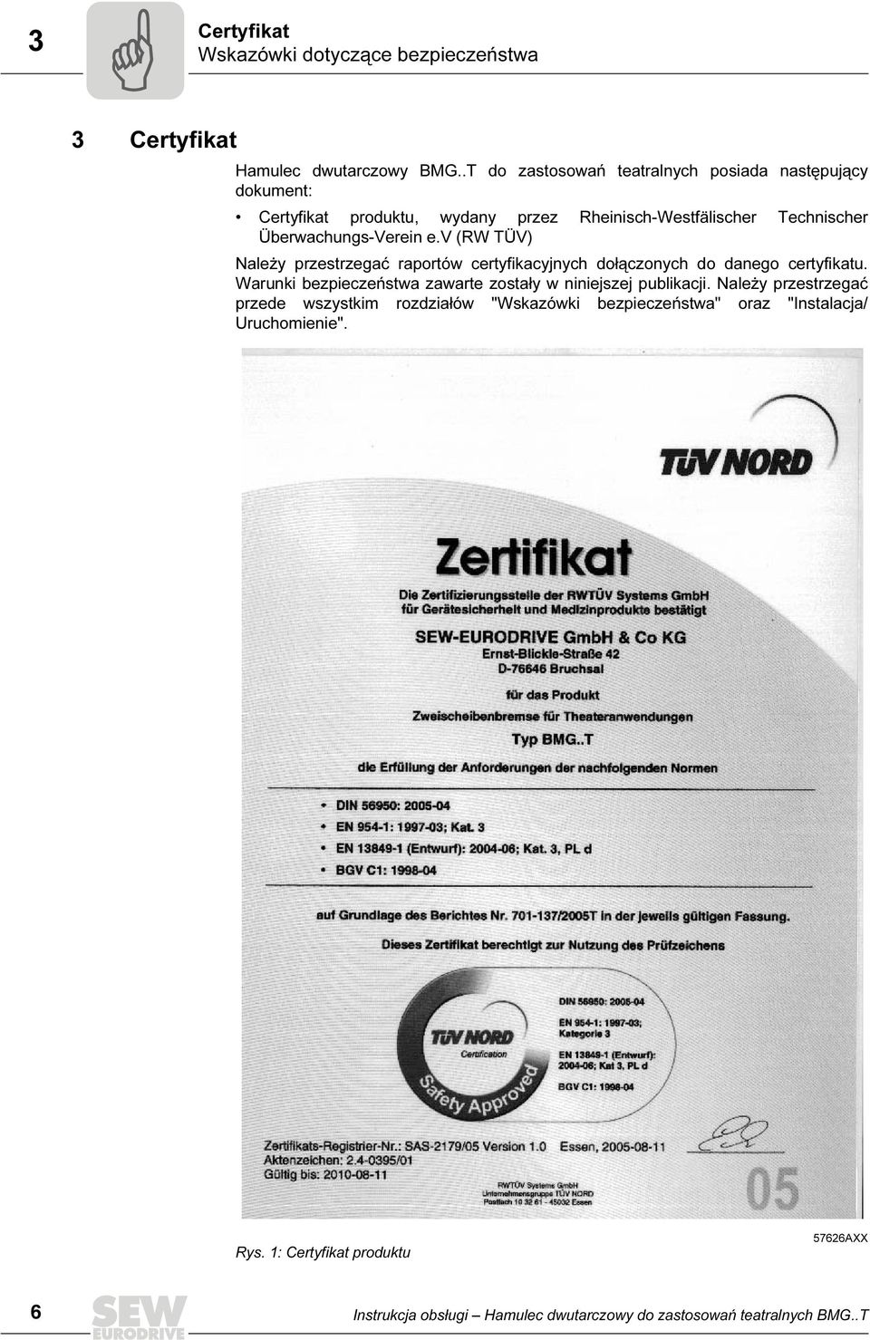 v (RW TÜV) Należy przestrzegać raportów certyfikacyjnych dołączonych do danego certyfikatu.