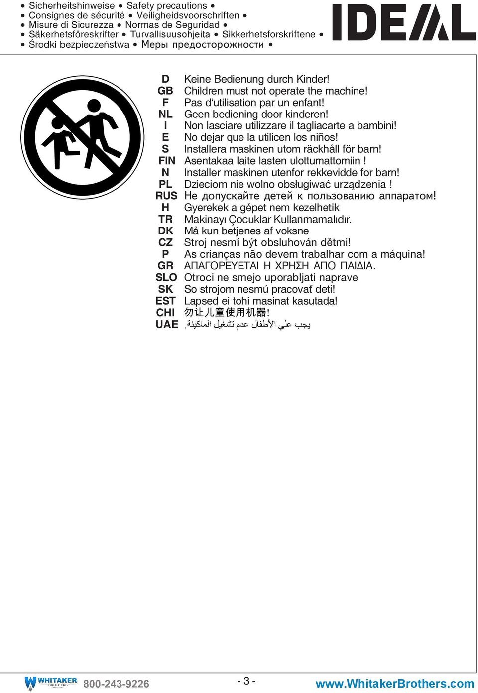 Pas d utilisation par un enfant! Geen bediening door kinderen! Non lasciare utilizzare il tagliacarte a bambini! No dejar que la utilicen los niños! Installera maskinen utom räckhåll för barn!