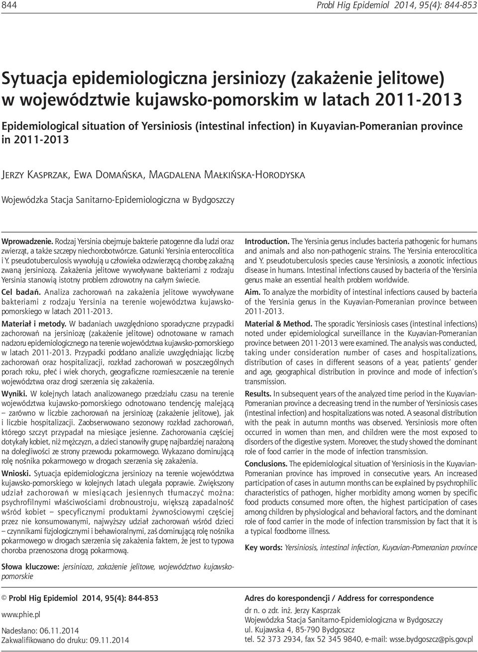 Rodzaj Yersinia obejmuje bakterie patogenne dla ludzi oraz zwierząt, a także szczepy niechorobotwórcze. Gatunki Yersinia enterocolitica i Y.