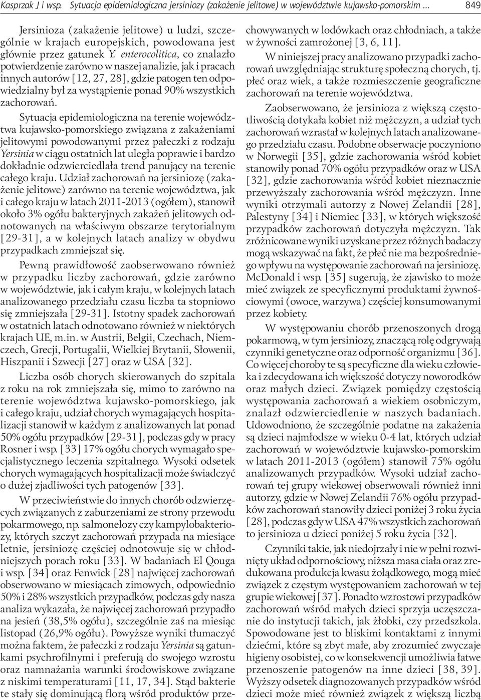 enterocolitica, co znalazło potwierdzenie zarówno w naszej analizie, jak i pracach innych autorów [12, 27, 28], gdzie patogen ten odpowiedzialny był za wystąpienie ponad 90% wszystkich zachorowań.