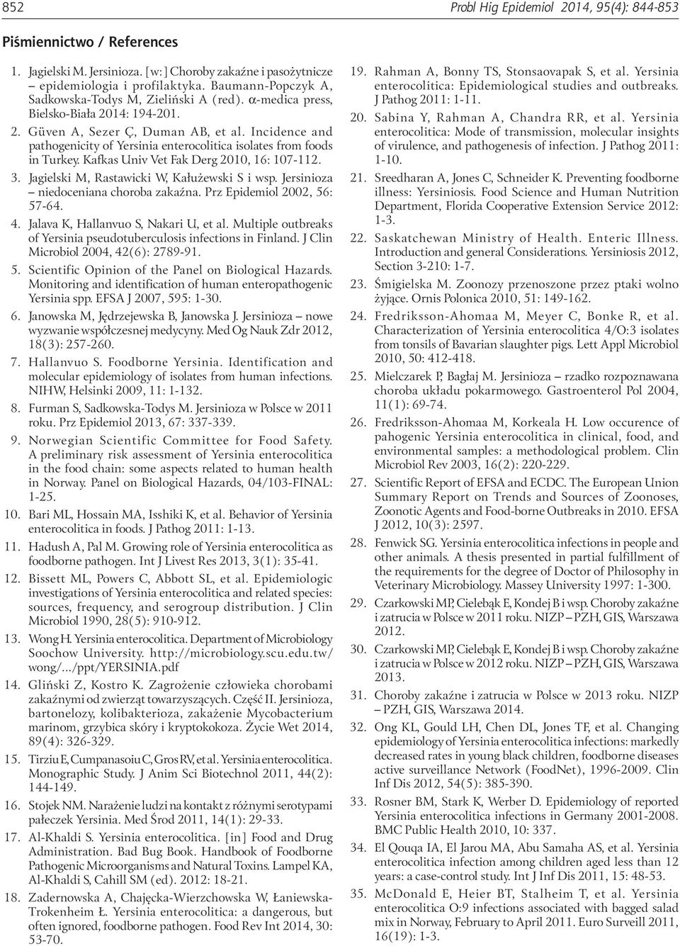 Incidence and pathogenicity of Yersinia enterocolitica isolates from foods in Turkey. Kafkas Univ Vet Fak Derg 2010, 16: 107-112. 3. Jagielski M, Rastawicki W, Kałużewski S i wsp.