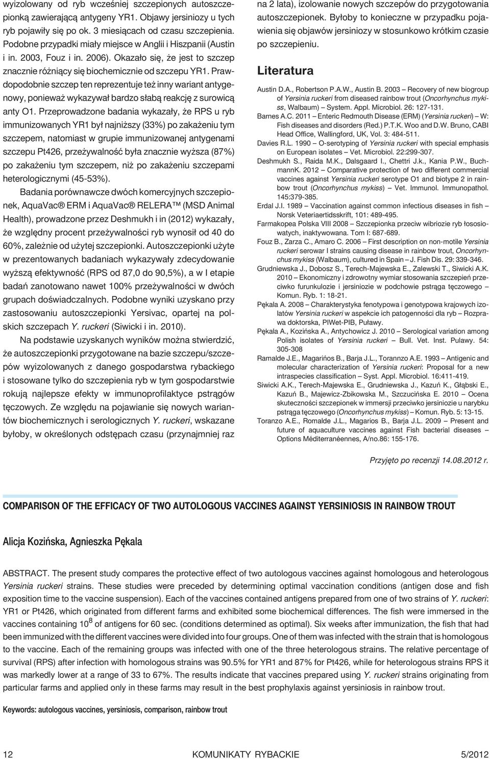Prawdopodobnie szczep ten reprezentuje te inny wariant antygenowy, poniewa wykazywa³ bardzo s³ab¹ reakcjê z surowic¹ anty O1.