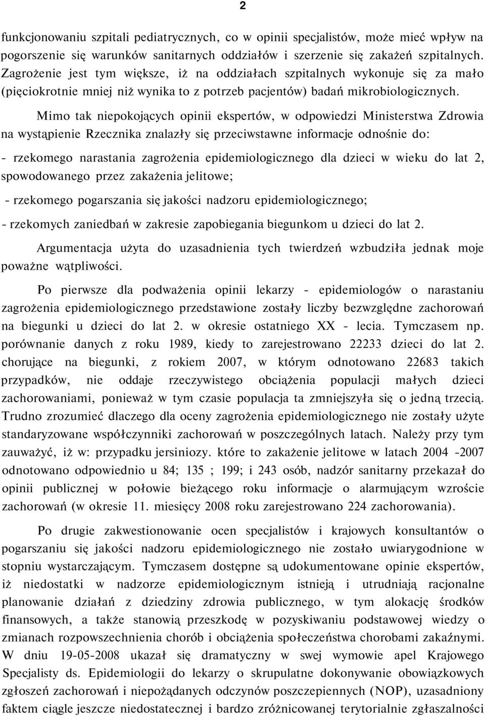 Mimo tak niepokojących opinii ekspertów, w odpowiedzi Ministerstwa Zdrowia na wystąpienie Rzecznika znalazły się przeciwstawne informacje odnośnie do: - rzekomego narastania zagrożenia