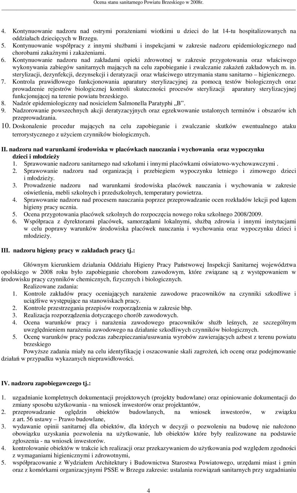 Kontynuowanie nadzoru nad zakładami opieki zdrowotnej w zakresie przygotowania oraz właściwego wykonywania zabiegów sanitarnych mających na celu zapobieganie i zwalczanie zakaŝeń zakładowych m. in.