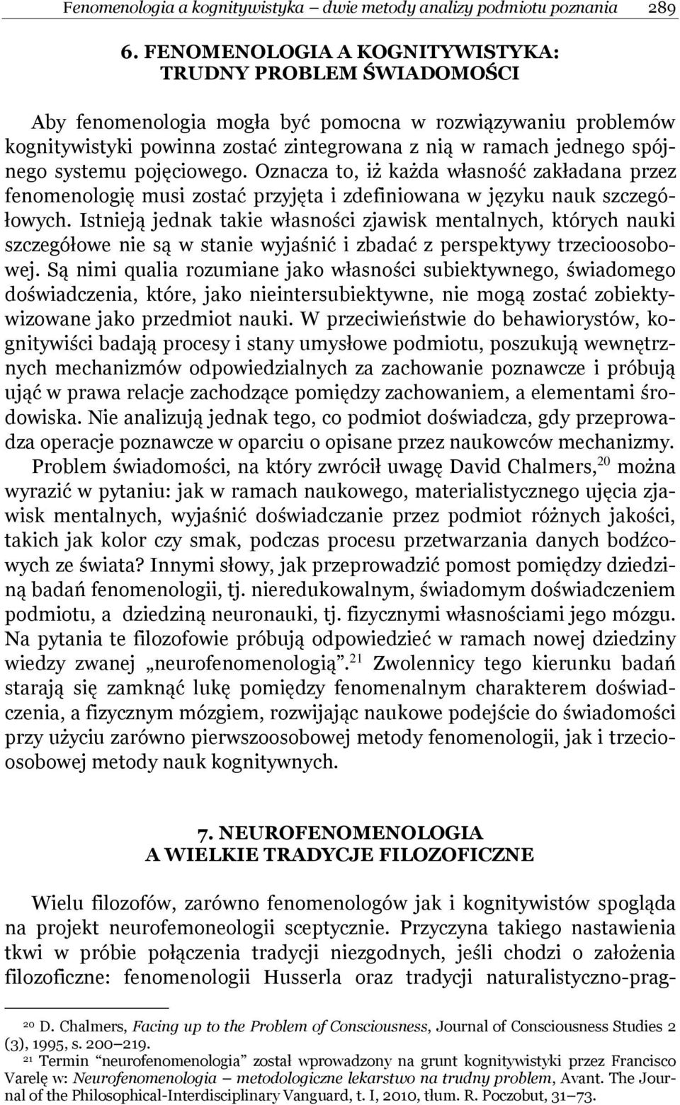 systemu pojęciowego. Oznacza to, iż każda własność zakładana przez fenomenologię musi zostać przyjęta i zdefiniowana w języku nauk szczegółowych.
