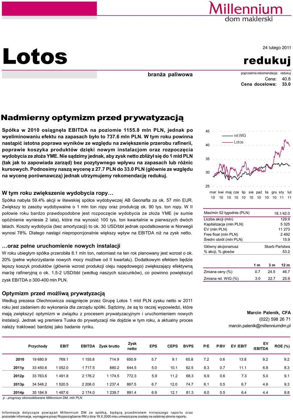 W tym roku powinna nast¹piæ istotna poprawa wyników ze wzglêdu na zwiêkszenie przerobu rafinerii, poprawie koszyka produktów dziêki nowym instalacjom oraz rozpoczêcia wydobycia ze z³o a YME.