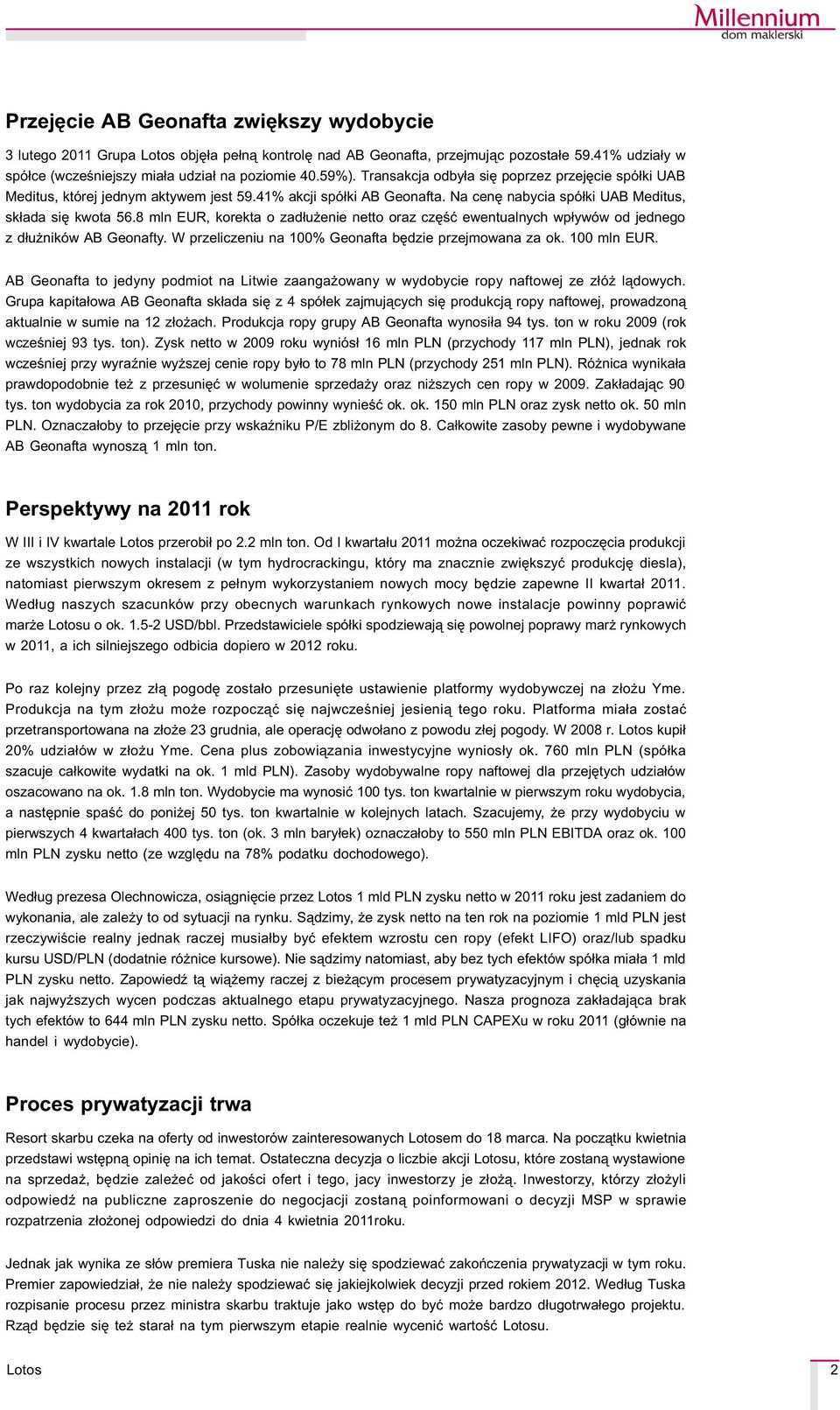 8 mln EUR, korekta o zad³u enie netto oraz czêœæ ewentualnych wp³ywów od jednego z d³u ników AB Geonafty. W przeliczeniu na 0% Geonafta bêdzie przejmowana za ok. 0 mln EUR.