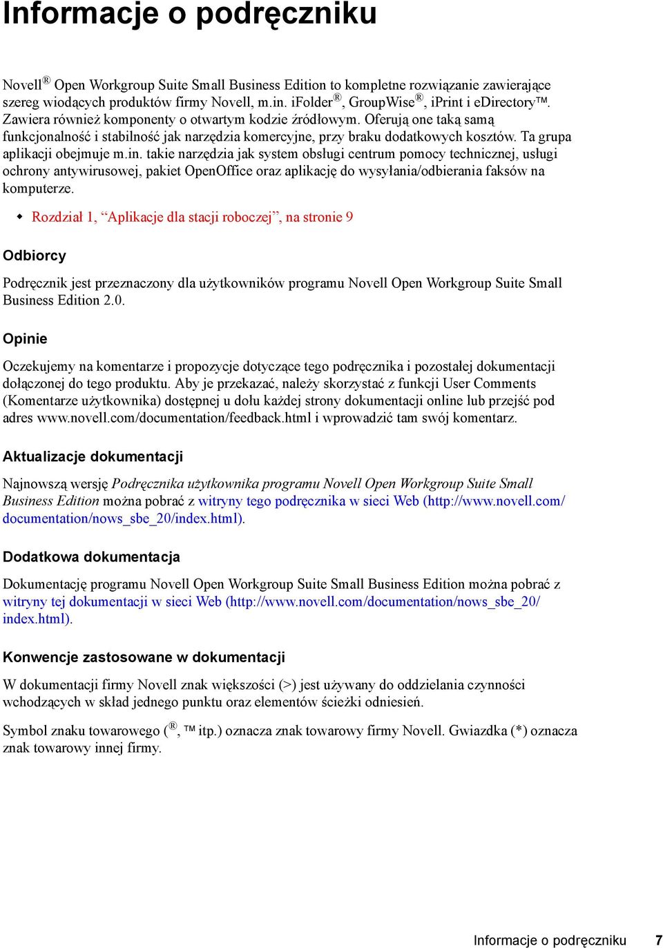 takie narzędzia jak system obsługi centrum pomocy technicznej, usługi ochrony antywirusowej, pakiet OpenOffice oraz aplikację do wysyłania/odbierania faksów na komputerze.