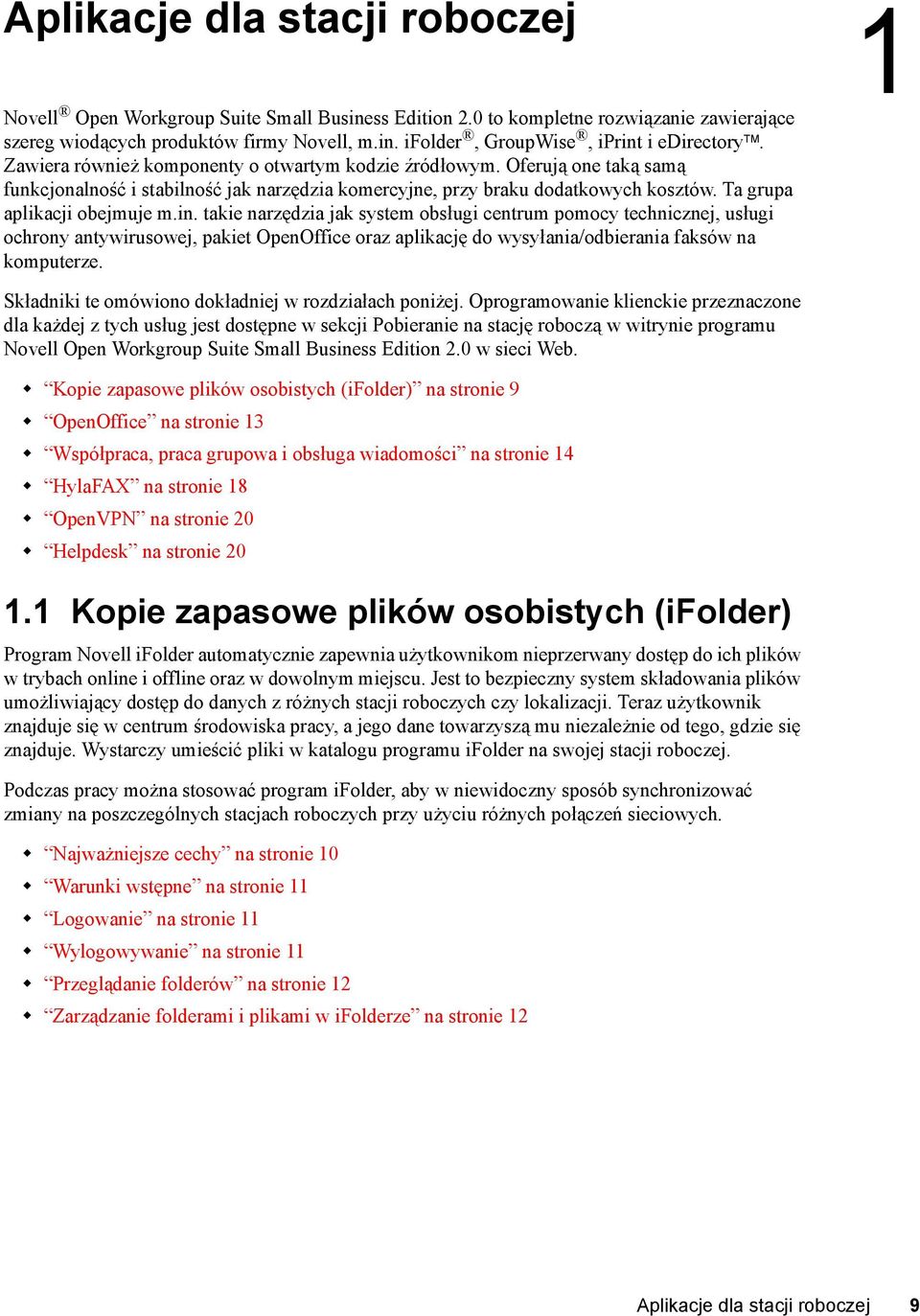 takie narzędzia jak system obsługi centrum pomocy technicznej, usługi ochrony antywirusowej, pakiet OpenOffice oraz aplikację do wysyłania/odbierania faksów na komputerze.