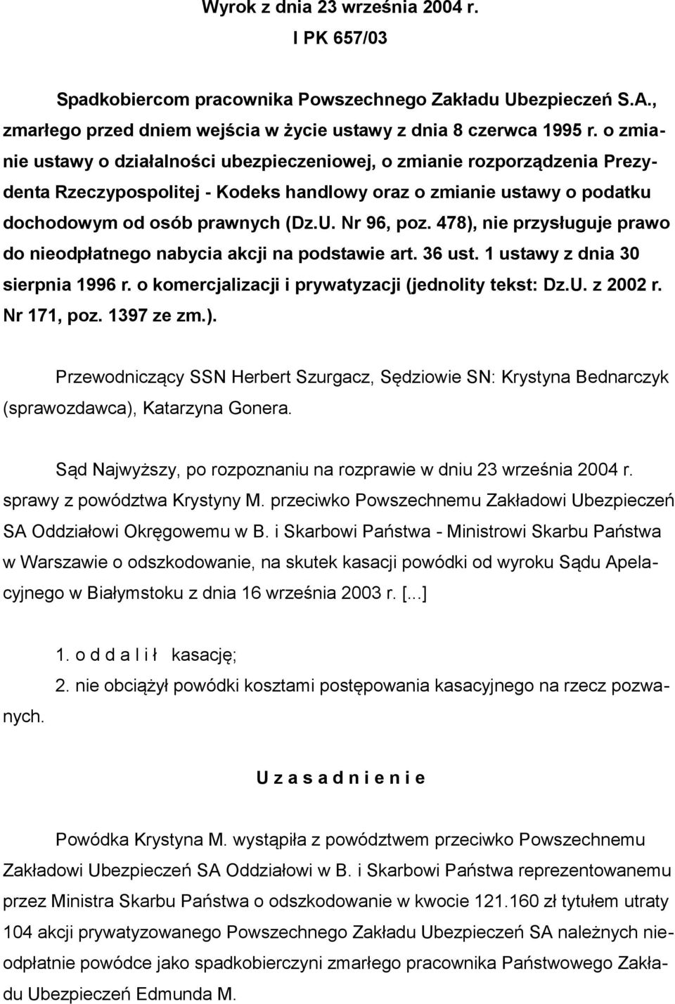 478), nie przysługuje prawo do nieodpłatnego nabycia akcji na podstawie art. 36 ust. 1 ustawy z dnia 30 sierpnia 1996 r. o komercjalizacji i prywatyzacji (jednolity tekst: Dz.U. z 2002 r. Nr 171, poz.