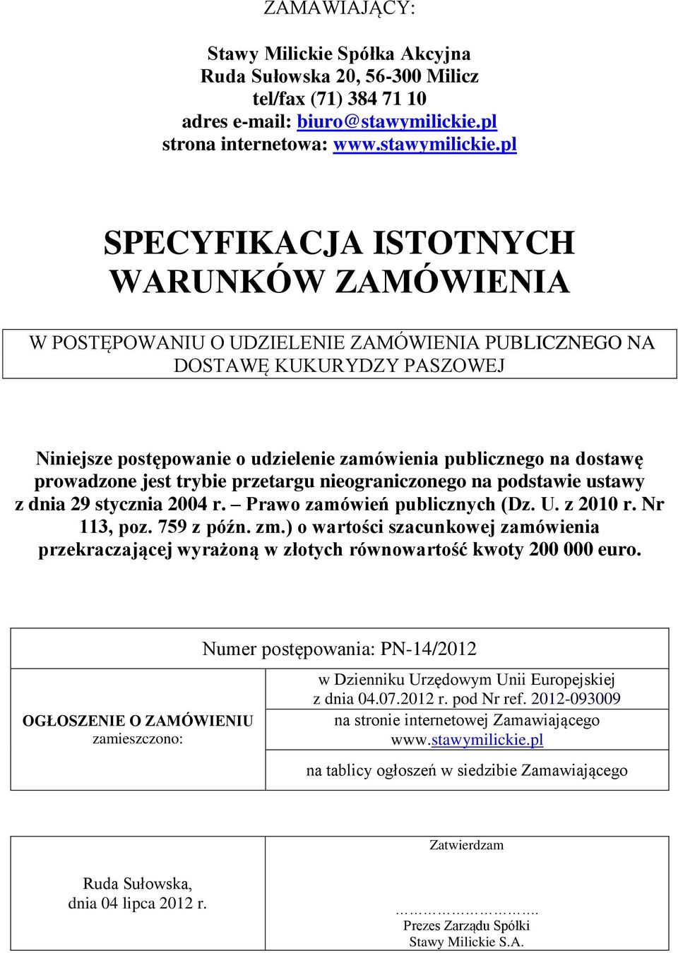 pl SPECYFIKACJA ISTOTNYCH WARUNKÓW ZAMÓWIENIA W POSTĘPOWANIU O UDZIELENIE ZAMÓWIENIA PUBLICZNEGO NA DOSTAWĘ KUKURYDZY PASZOWEJ Niniejsze postępowanie o udzielenie zamówienia publicznego na dostawę