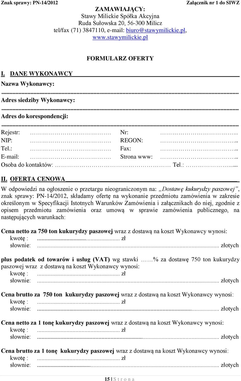 OFERTA CENOWA W odpowiedzi na ogłoszenie o przetargu nieograniczonym na: Dostawę kukurydzy paszowej, znak sprawy: PN-14/2012, składamy ofertę na wykonanie przedmiotu zamówienia w zakresie określonym