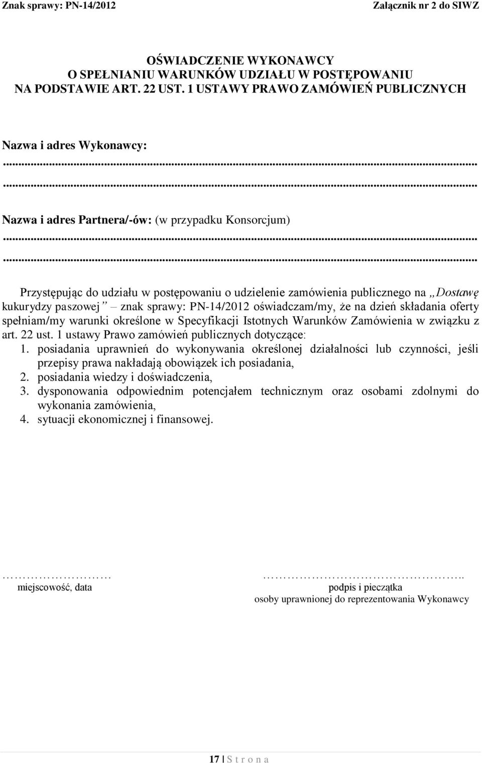 kukurydzy paszowej znak sprawy: PN-14/2012 oświadczam/my, że na dzień składania oferty spełniam/my warunki określone w Specyfikacji Istotnych Warunków Zamówienia w związku z art. 22 ust.