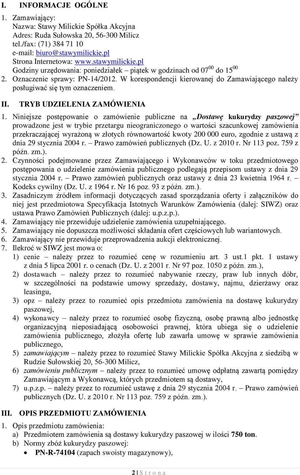 W korespondencji kierowanej do Zamawiającego należy posługiwać się tym oznaczeniem. II. TRYB UDZIELENIA ZAMÓWIENIA 1.