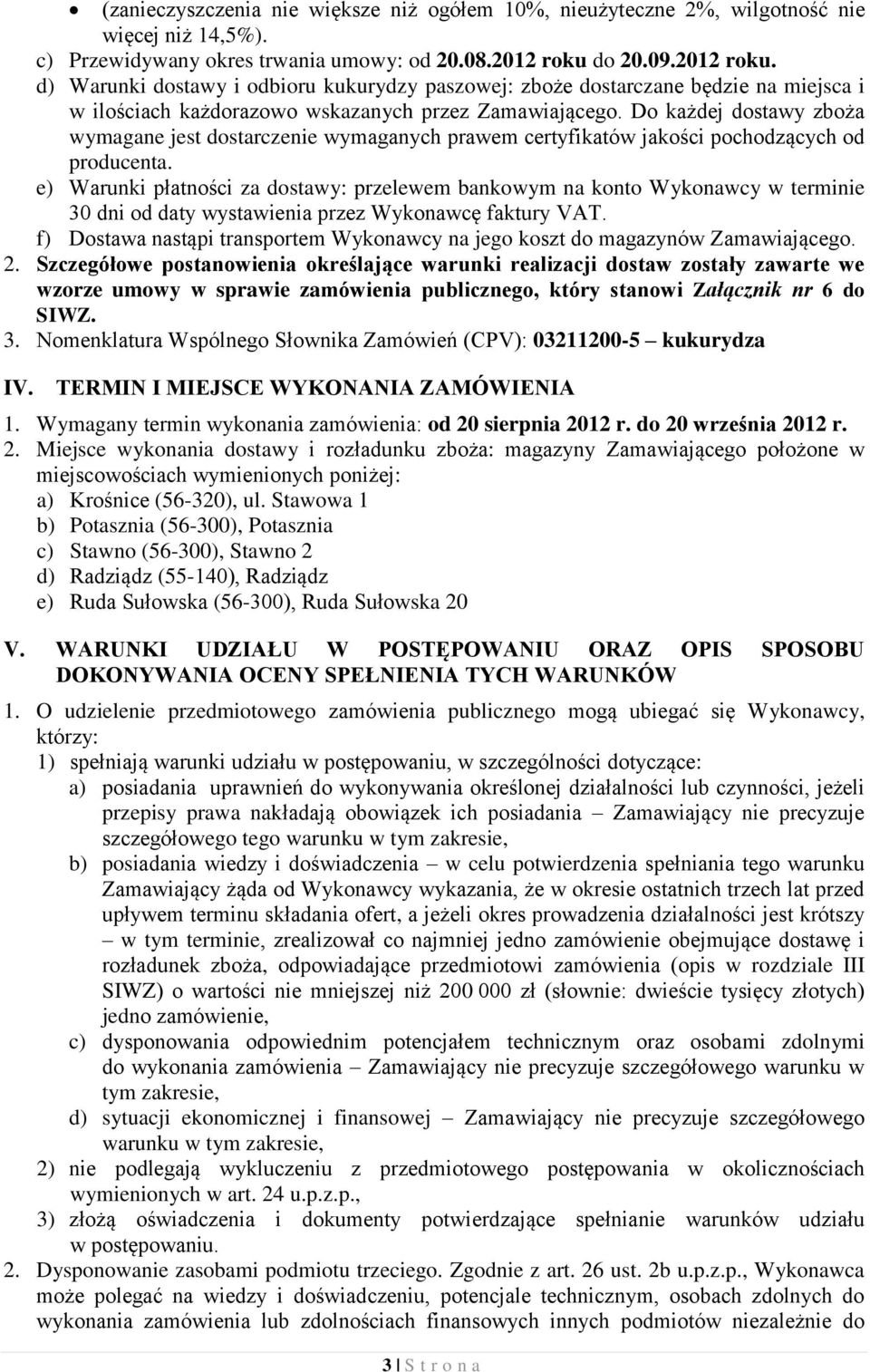 Do każdej dostawy zboża wymagane jest dostarczenie wymaganych prawem certyfikatów jakości pochodzących od producenta.